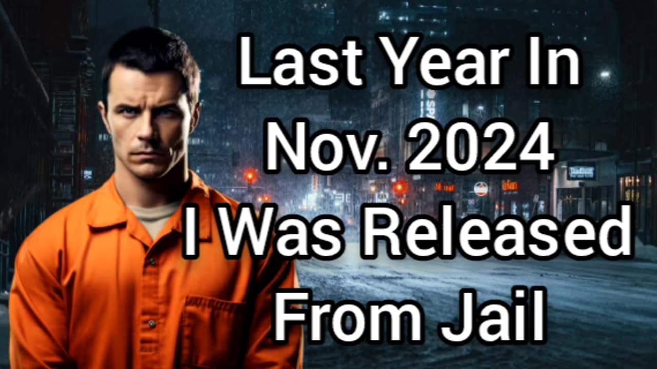 Last Year In Nov. 2024 I Was Released From Jail
