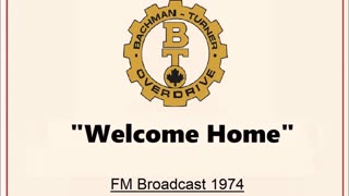 Bachman Turner Overdrive - Welcome Home (Live in Cleveland, Ohio 1974) FM Broadcast