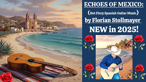 Echoes of Mexico: Mexican Guitar & Spanish Guitar Music (La Guitarra Mexicana) Video 4 New 2025!