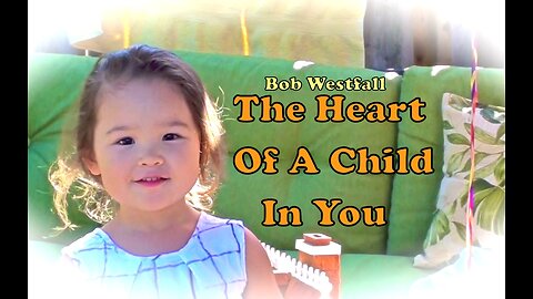 Bob Westfall Moonlight Poet (BWMP) - The Heart Of A Child In You