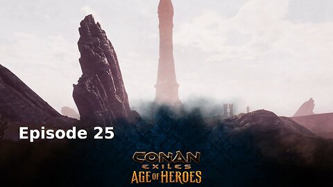 Conan Exiles Ep 25