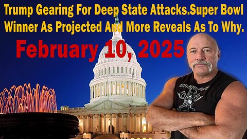 Trump Gearing For Deep State Attacks.Super Bowl Winner As Projected And More Reveals As To Why