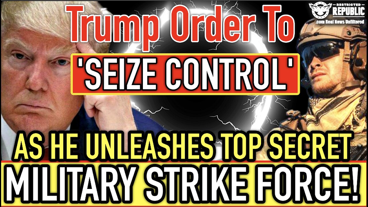 Trump Order To “Seizes Control” & He Unleashes Top Secret Military Strike Force!