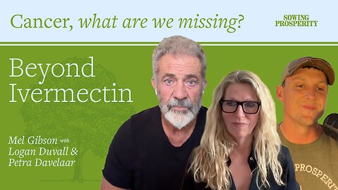 Sowing Prosperity Together with Mel Gibson - Cancer, what are we missing? #001