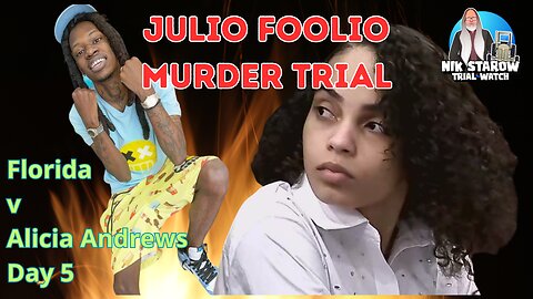 Julio Foolio Murder Trial - Florida v Alicia Andrews, Day 5