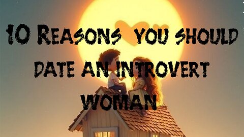 10 Reasons you should date an introvert woman