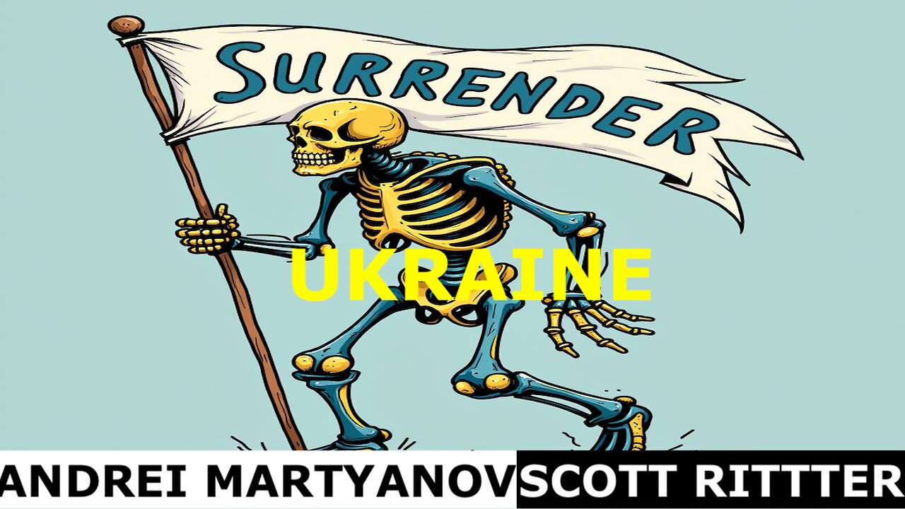 SCOTT RITTER & ANDREI MARTYANOV - UKRAINE - DEAD MAN WALKING