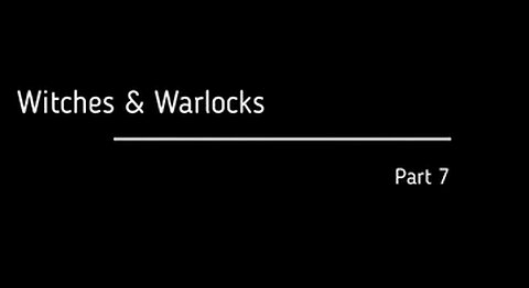 The Fall of the Cabal (Series 1) - Episode 7 ~ Witches & Warlocks