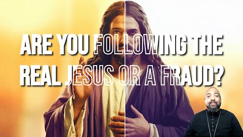 Are You Following the Real Jesus or a Fraud?