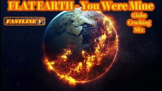 ♫ Flat Earth - You Were Mine (Globe Crushing Mix) Fastline V - TRUTH MUSIC ♫