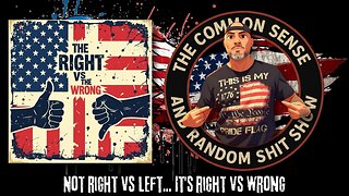 The Common Sense and Random Shit, Show (Right vs Wrong)