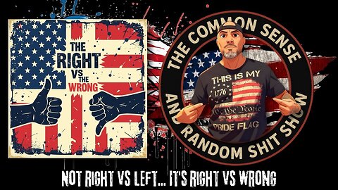 The Common Sense and Random Shit, Show (Right vs Wrong)