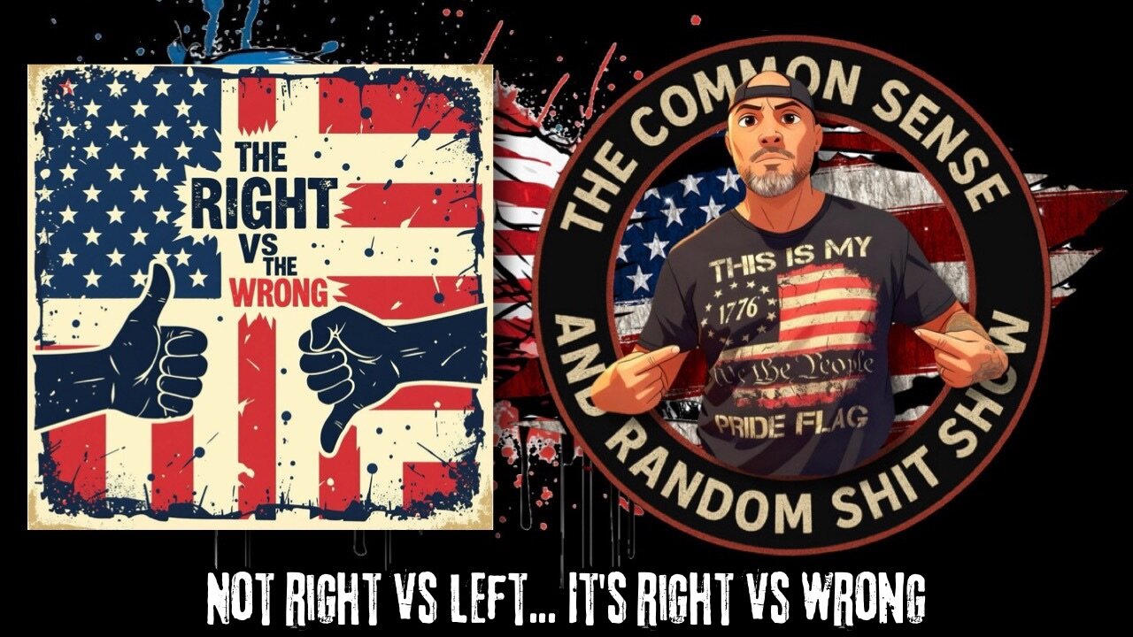 The Common Sense and Random Shit, Show (Right vs Wrong)