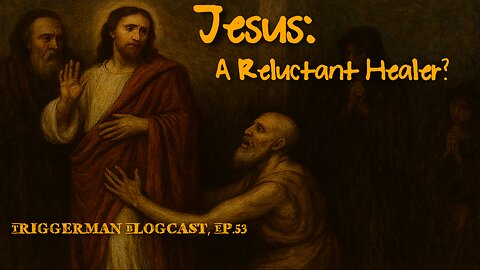 BLOGCAST, Ep. 53: Jesus: A Reluctant Healer?