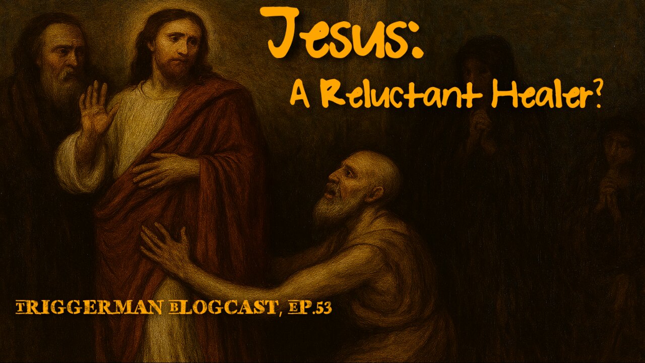 BLOGCAST, Ep. 53: Jesus: A Reluctant Healer?