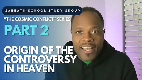 Origin of the Controversy in Heaven - Genesis 2 Sabbath School Study Group Lesson w/ Chris Bailey