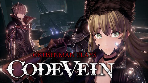 Okusenman Plays [Code Vein] Part 1: Who Am I? Where Am I?