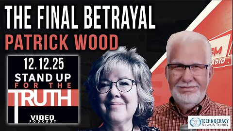 The Final Betrayal - Stand Up For The Truth w/ Patrick Wood