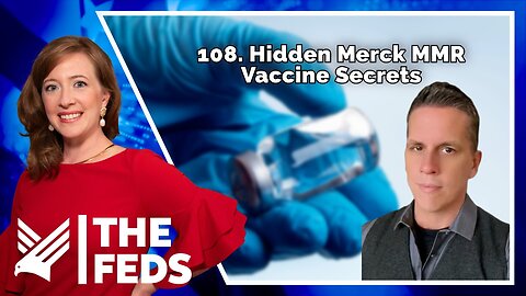 108. Hidden Merck MMR Vaccine Secrets | Steve Krahling | The Feds