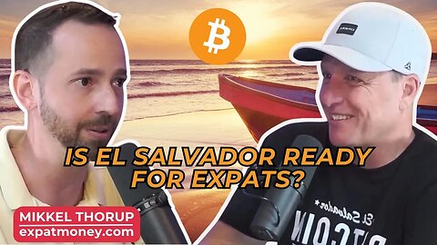 Is El Salvador Ready for Expats? | Mikkel Thorup from @ExpatMoneyShow