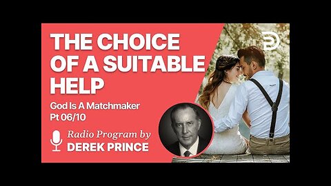 Derek Prince - The Choice of a Suitable Help - God is a Matchmaker Pt 6 of 10 - Obey God's Word