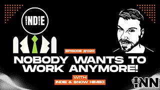 Nobody Wants to Work Anymore #20 w/ Indie and Snow Himbo