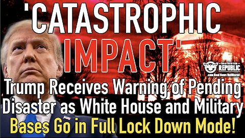 'Catastrophic Impact' Trump Gets Pending Disaster Warning as White House & Military Bases Lock Down!