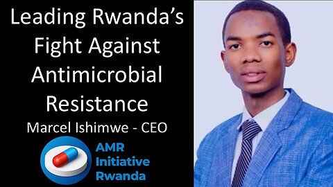 Marcel Ishimwe - CEO, AMR Initiative Rwanda - Leading The Fight Against Antimicrobial Resistance