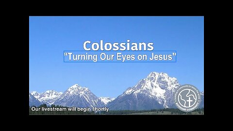 1/18/2026 "Turning Our Eyes on Jesus" - Colossians 3:1-4 - Pastor Ed Bailey