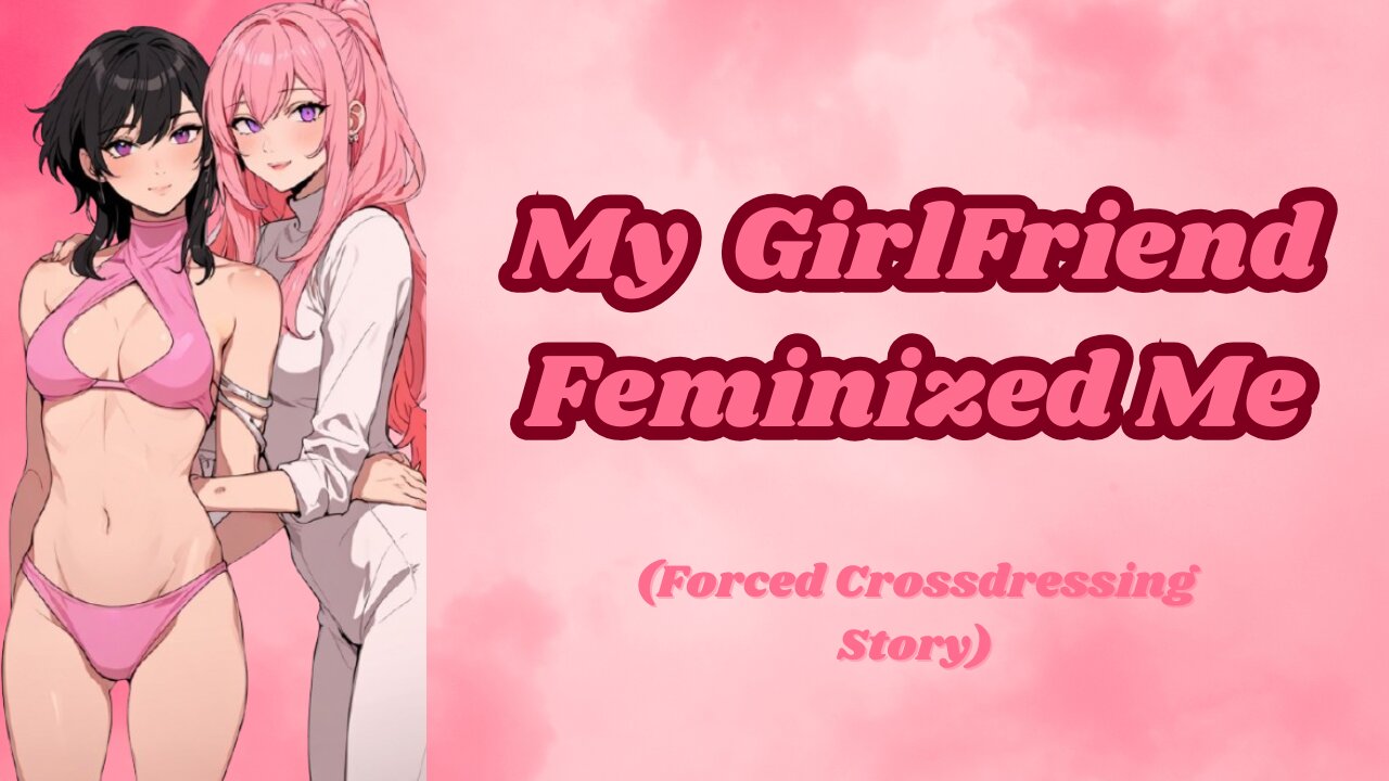 My Girlfriend Feminized Me