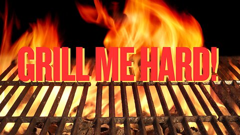 GRILL ME - HARD!