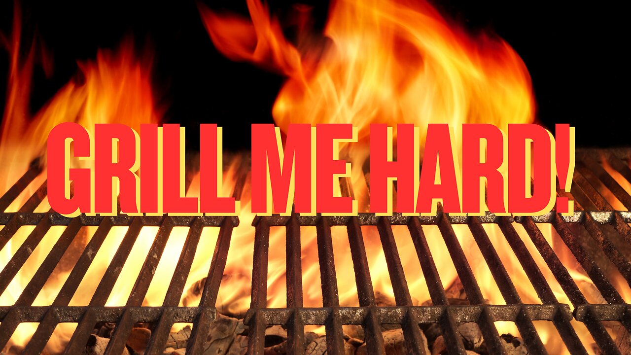 GRILL ME - HARD!