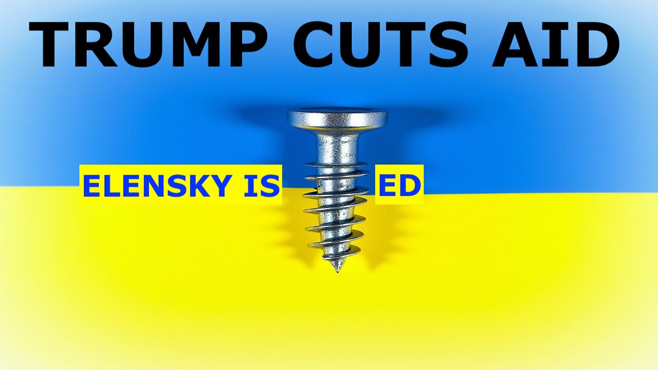 TRUMP CUTS OFF UKRAINE AID - ELENSKY IN DEEP TROUBLE - PUTIN READY TO TALK!