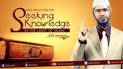 24. SEEKING KNOWLEDGE IN THE LIGHT OF ISLAM | LECTURE + Q&A | DR ZAKIR NAIK