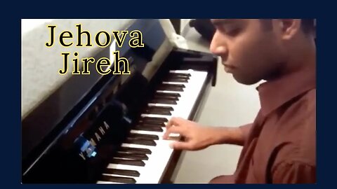 Jehova Jireh, My Provider - Piano Cover