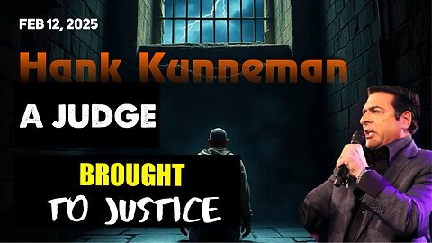 Hank Kunneman: [WATCH: A JUDGE WILL BE BROUGHT TO JUSTICE] NATION WILL SEE IT! 2/12/25