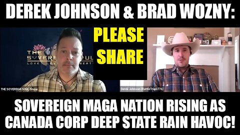 Derek Johnson & Brad Wozny: Sovereign MAGA Nation Rising as Canada Corp Deep State Rain Havoc!