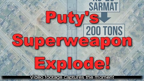 Vladimir Putin's Superduper Wonder Weapon, Sarmat II, Explode