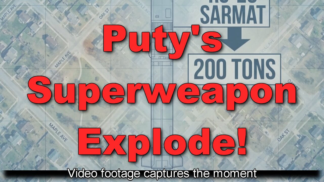 Vladimir Putin's Superduper Wonder Weapon, Sarmat II, Explode