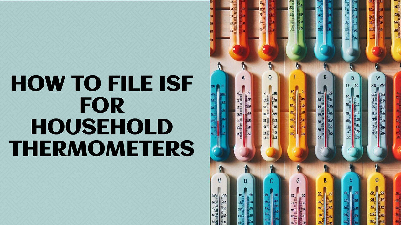 Mastering ISF: A Crucial Guide for Importing Household Thermometers**