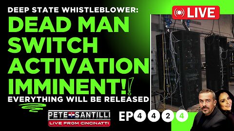 DEEP-STATE WHISTLEBLOWER: DEAD-MAN SWITCH ACTIVATION IMMINENT! [EP 4424-8AM]