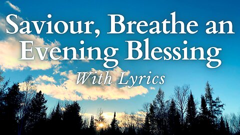 Saviour Breathe an Evening Blessing (With Lyrics) - Beautiful Funeral / Evensong Hymn