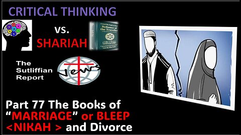 Critical Thinking vs. Shariah Part 77 Books of Marriage and Divorce