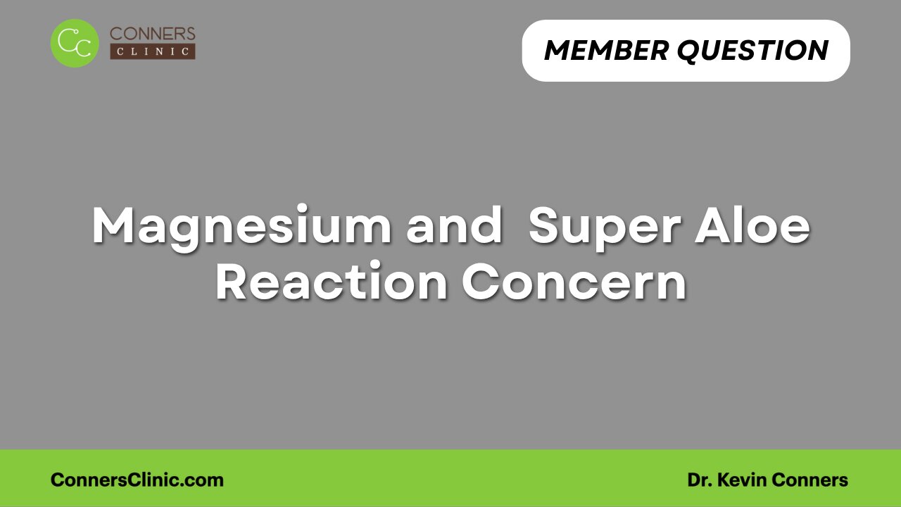 Magnesium and Super Aloe Reaction Concern