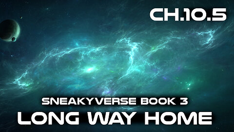 (Sneakyverse Book 3) The Long way Home Chapter 10.5