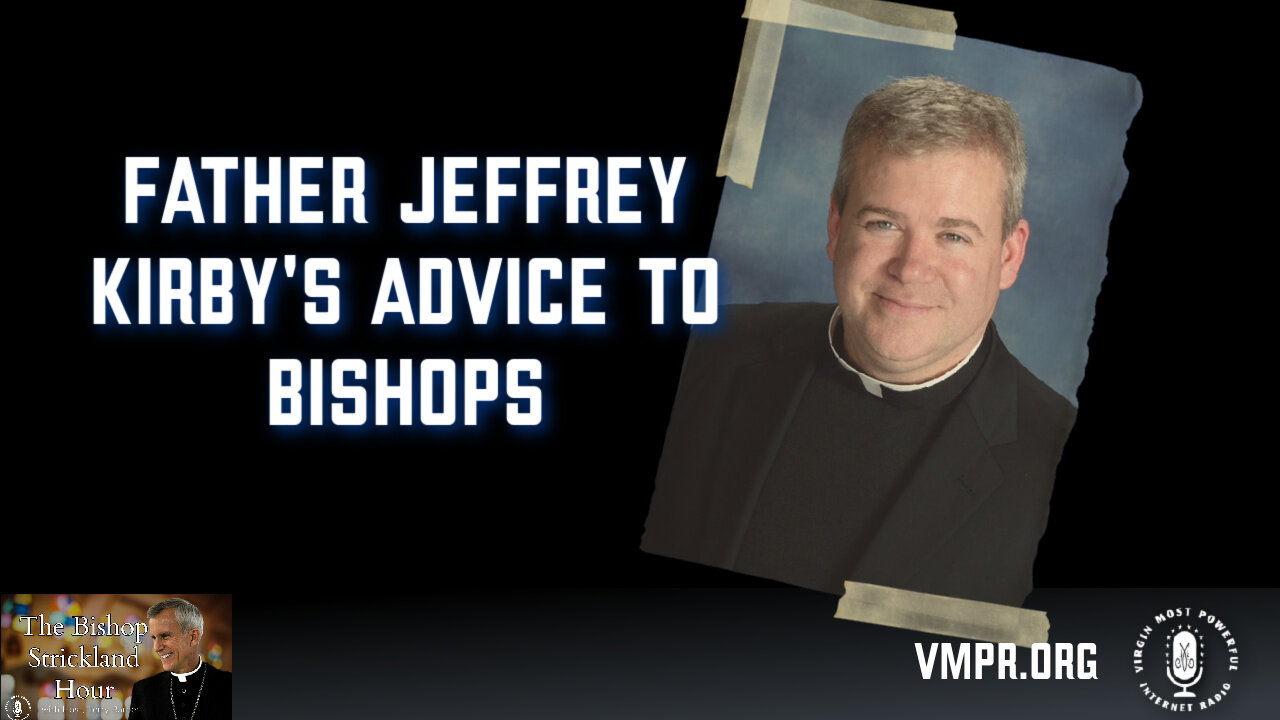 11 Feb 25, The Bishop Strickland Hour: Father Jeffrey Kirby's Advice to Bishops