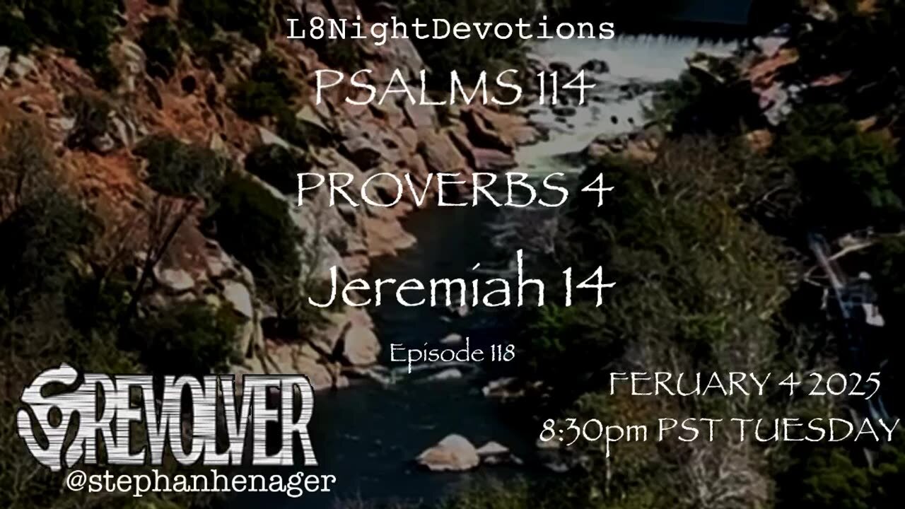 L8NIGHTDEVOTIONS REVOLVER -PSALM 114- PROVERBS 4- JEREMIAH 14- READING WORSHIP PRAYERS