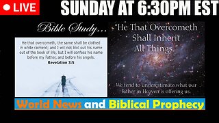 LIVE SUNDAY AT 6:30PM EST - Current News and Biblical Prophecy - He that overcometh...