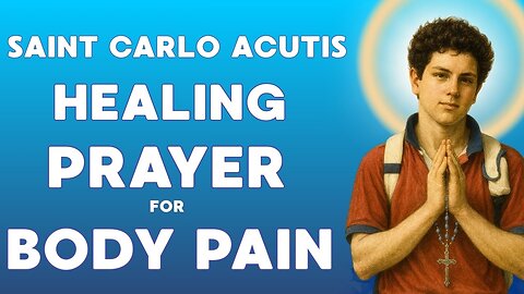 SAINT CARLO ACUTIS Healing Prayer for Bones, Back, Legs, Knees And All Body Pain