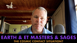 Earth and ET Masters and Sages - The Cosmic Contact Situation